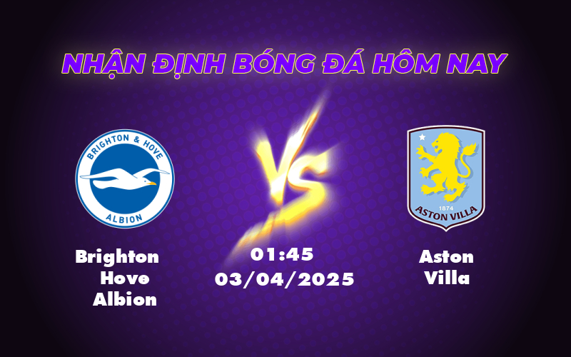 Nhận định soi kèo Brighton Hove Albion vs Aston Villa Chủ nhà gặp khó trước đối thủ đang thăng hoa 1 brighton hove albion aston villa 03 04 ngoai hang anh