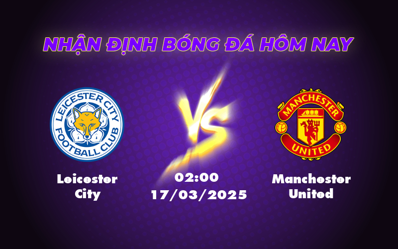 Leicester City vs Manchester United Nhận Định Soi Kèo và Dự Đoán Chính Xác 1 leicester city manchester united 17 03 ngoai hang anh
