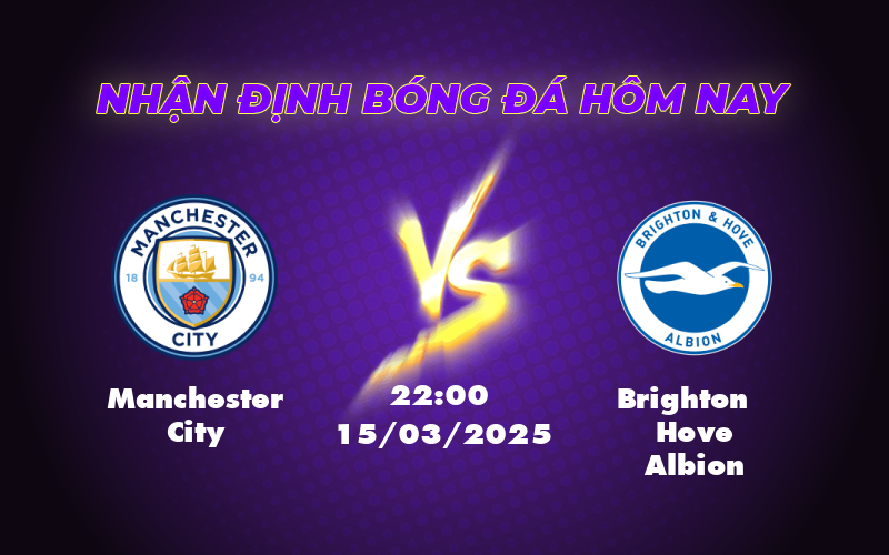 Nhận định soi kèo Manchester City vs Brighton Thế trận vượt trội của đội chủ nhà 1 manchester city brighton hove albion 15 03 ngoai hang anh