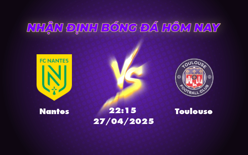 Nhận định soi kèo Nantes vs Toulouse Cuộc chiến cân tài tại Ligue 1 1 nantes toulouse 27 04 ligue 1