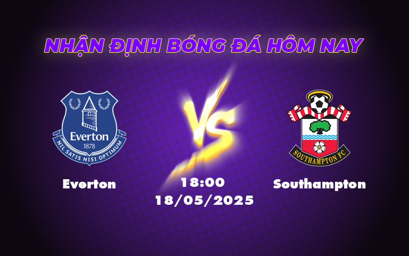 Everton vs Southampton Cuộc chiến sống còn tại Ngoại hạng Anh 1 everton southampton 18 05 ngoai hang anh