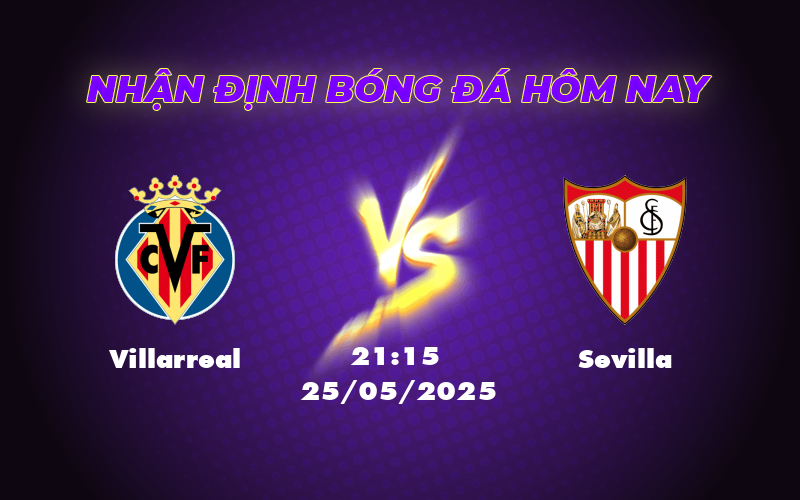 Nhận định kèo Villarreal vs Sevilla 21:15 ngày 25/05 Tiếp đà hưng phấn 1 villarreal sevilla 25 05 la liga