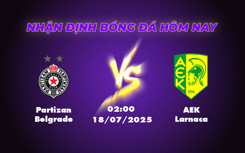 Nhận định trận đấu Partizan Belgrade vs AEK Larnaca Thử thách lớn cho đội chủ nhà 1 partizan belgrade aek larnaca 18 07 c2