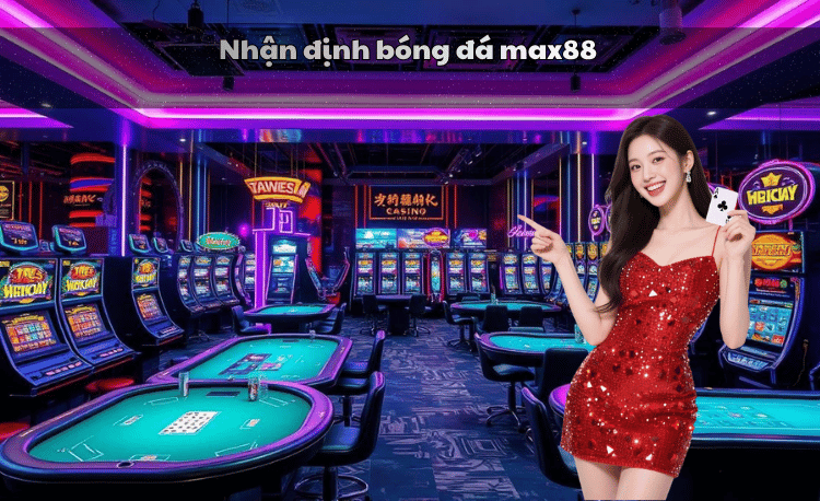 Nhận định bóng đá Max88