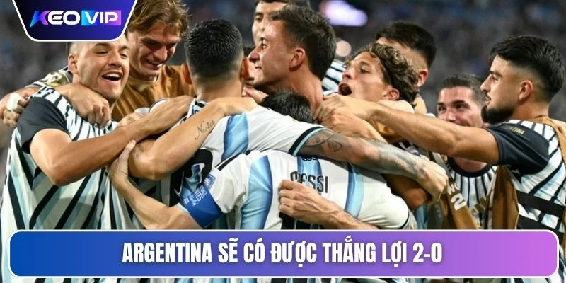 Argentina sẽ có được thắng lợi 2-0