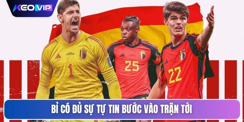 Bỉ có đủ sự tự tin bước vào trận tới