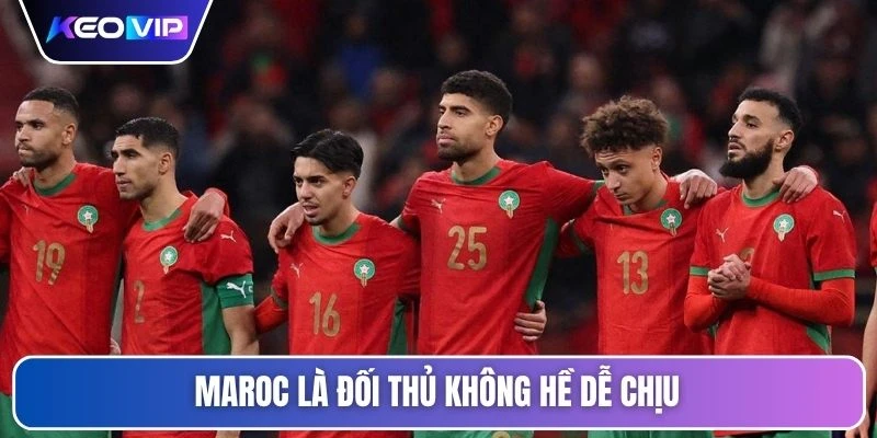 Maroc là đối thủ không hề dễ chịu