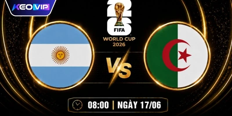 Soi Kèo Argentina Vs Algeria Vào Lúc 08h00 Ngày 17/06